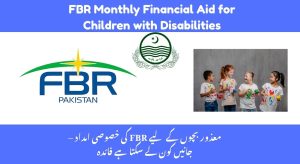 FBR Approves Monthly Financial Aid of Rs. 25,000 for Children…